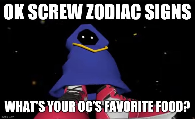 Shadow wizard money gang | OK SCREW ZODIAC SIGNS; WHAT’S YOUR OC’S FAVORITE FOOD? | image tagged in shadow wizard money gang | made w/ Imgflip meme maker