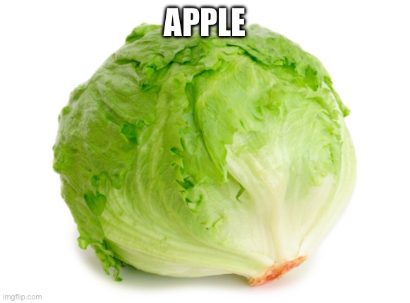 Lettuce  | APPLE | image tagged in lettuce | made w/ Imgflip meme maker