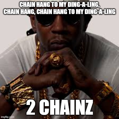 two chains bridge | CHAIN HANG TO MY DING-A-LING, CHAIN HANG, CHAIN HANG TO MY DING-A-LING; 2 CHAINZ | image tagged in 2 chainz | made w/ Imgflip meme maker