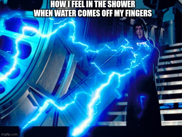 UNLIMITED POWER | HOW I FEEL IN THE SHOWER WHEN WATER COMES OFF MY FINGERS | image tagged in star wars meme | made w/ Imgflip meme maker
