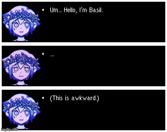 Idk you can talk to the supportive cinnamon bun Basil if you want | made w/ Imgflip meme maker