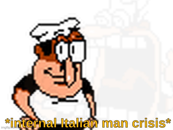 YEAOAOAOAOW | *internal Italian man crisis* | image tagged in yeaoaoaoaow,pizza tower | made w/ Imgflip meme maker