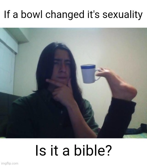 Meme #3,069 | If a bowl changed it's sexuality; Is it a bible? | image tagged in teacup snape,jokes,memes,bi,lgbtq,bible | made w/ Imgflip meme maker