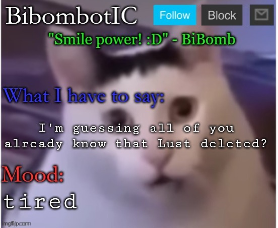 BiBomb's temp (Thx Uber) | I'm guessing all of you already know that Lust deleted? tired | image tagged in bibomb's temp thx uber | made w/ Imgflip meme maker