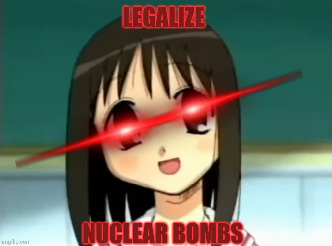 LEGALIZE; NUCLEAR BOMBS | made w/ Imgflip meme maker