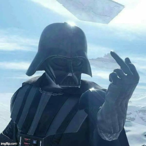 Darth Vader Flips You Off,,, | image tagged in darth vader flips you off | made w/ Imgflip meme maker