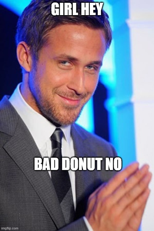 GIRL HEY; BAD DONUT NO | made w/ Imgflip meme maker