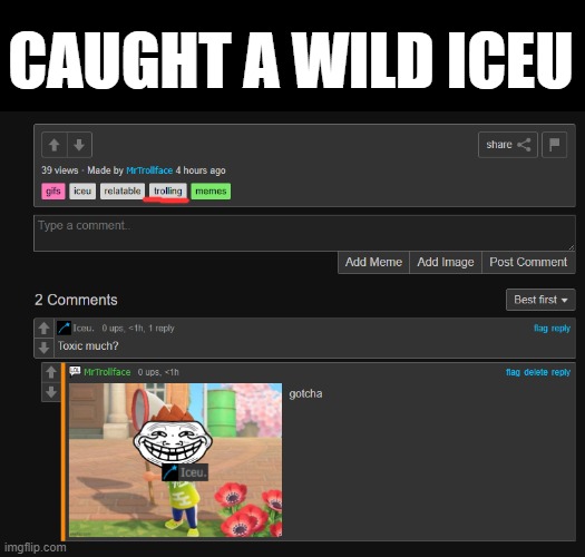 LETS FREAKIN' GO | CAUGHT A WILD ICEU | image tagged in trolling,iceu,memes,caught | made w/ Imgflip meme maker