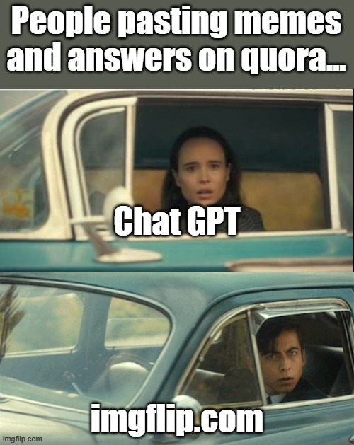 Pasting memes and answers to Quora | People pasting memes and answers on quora... Chat GPT; imgflip.com | image tagged in vanya and five | made w/ Imgflip meme maker