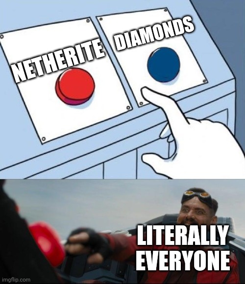 Sonic Button Decision | NETHERITE; DIAMONDS; LITERALLY EVERYONE | image tagged in sonic button decision,minecraft,diamonds,netherite | made w/ Imgflip meme maker