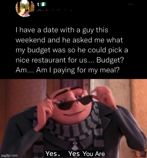 Yes you are | image tagged in yes you are,budget,restaurant,pay,meal | made w/ Imgflip meme maker