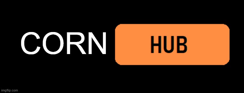 *Something* Hub | CORN | image tagged in something hub | made w/ Imgflip meme maker