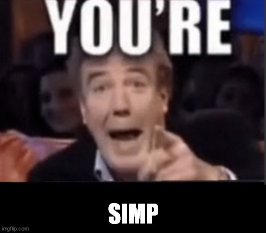 You’re underage user | SIMP | image tagged in you re underage user | made w/ Imgflip meme maker