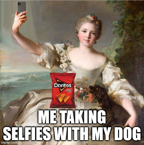 ME TAKING SELFIES WITH MY DOG | image tagged in funny meme,doggo,historical meme | made w/ Imgflip meme maker