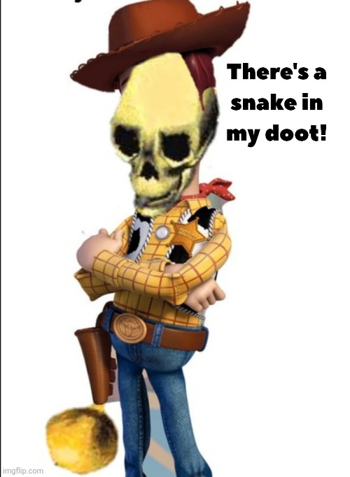 Snake in My Doot | image tagged in toy story,woody,doot,ska,memes | made w/ Imgflip meme maker