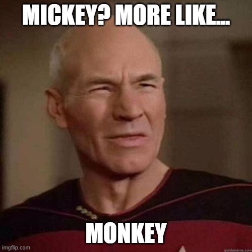 Dafuq Picard | MICKEY? MORE LIKE... MONKEY | image tagged in dafuq picard | made w/ Imgflip meme maker