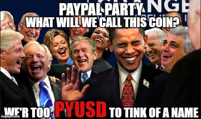 PayPal PYUSD | PAYPAL PARTY; WHAT WILL WE CALL THIS COIN? PYUSD; WE'R TOO                           TO TINK OF A NAME | image tagged in politicians laughing,paypal,pyusd | made w/ Imgflip meme maker