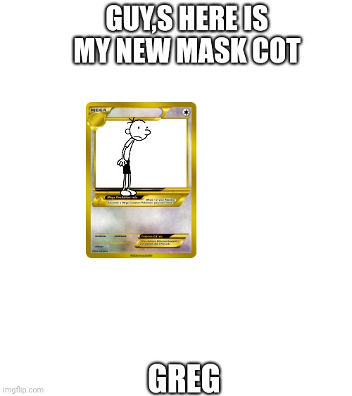 (Mod Note: new team kazuya maskot) | GUY,S HERE IS
MY NEW MASK COT; GREG | made w/ Imgflip meme maker