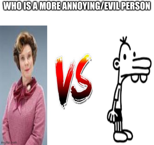 Deloris Umbridge vs Manny who is more annying/evil | WHO IS A MORE ANNOYING/EVIL PERSON | image tagged in lol,vs,funny memes | made w/ Imgflip meme maker