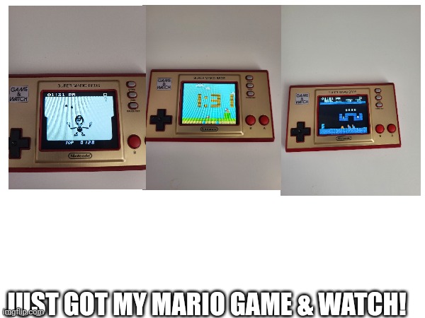 Yay! | JUST GOT MY MARIO GAME & WATCH! | image tagged in nintendo,mario | made w/ Imgflip meme maker