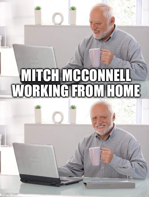Old man cup of coffee | MITCH MCCONNELL WORKING FROM HOME | image tagged in old man cup of coffee | made w/ Imgflip meme maker