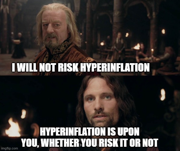 Open War | I WILL NOT RISK HYPERINFLATION; HYPERINFLATION IS UPON YOU, WHETHER YOU RISK IT OR NOT | image tagged in open war,inflation | made w/ Imgflip meme maker