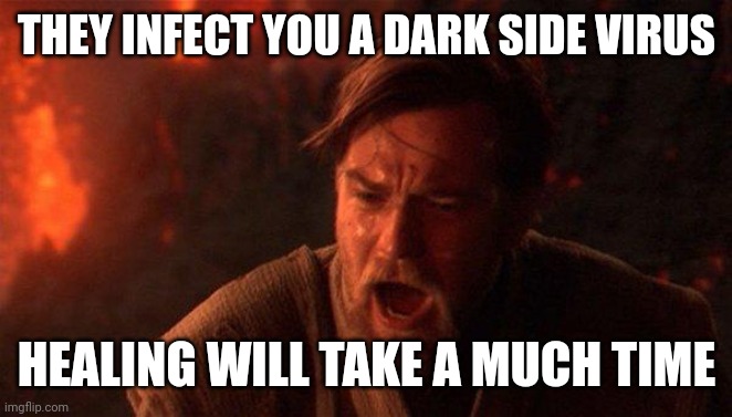 Dark side virus | THEY INFECT YOU A DARK SIDE VIRUS; HEALING WILL TAKE A MUCH TIME | image tagged in memes,you were the chosen one star wars | made w/ Imgflip meme maker