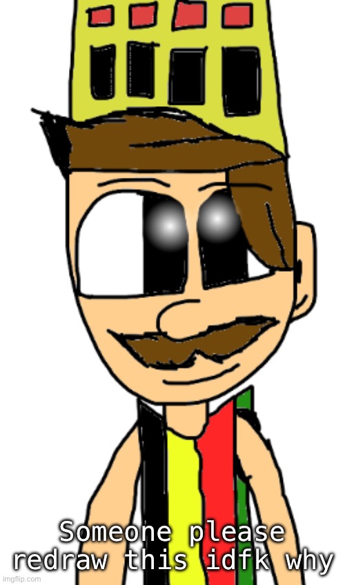 Someone please redraw this idfk why | made w/ Imgflip meme maker