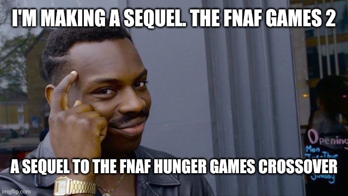 Yall can decide what happens next, comment if you wanna join | I'M MAKING A SEQUEL. THE FNAF GAMES 2; A SEQUEL TO THE FNAF HUNGER GAMES CROSSOVER | image tagged in fnaf,hunger games,crossover,event | made w/ Imgflip meme maker