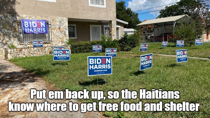 Put em back up, so the Haitians know where to get free food and shelter | made w/ Imgflip meme maker