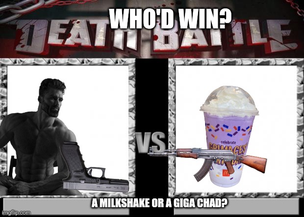 Grimace vs gigachad | WHO'D WIN? A MILKSHAKE OR A GIGA CHAD? | image tagged in death battle,grimace shaake,gigachad | made w/ Imgflip meme maker