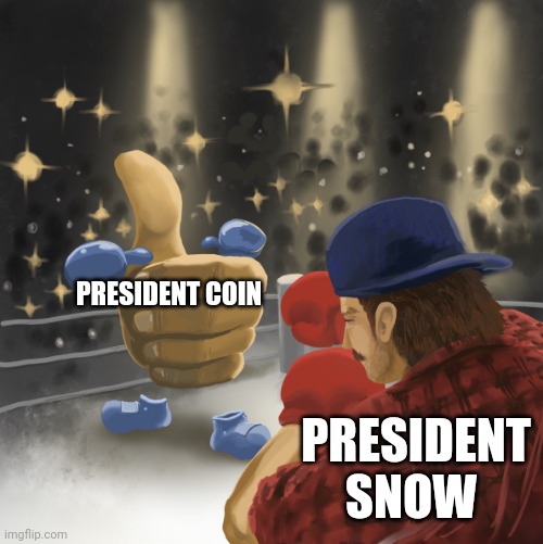 Hunger games in a nutshell | PRESIDENT COIN; PRESIDENT SNOW | image tagged in mrballen vs the like button | made w/ Imgflip meme maker