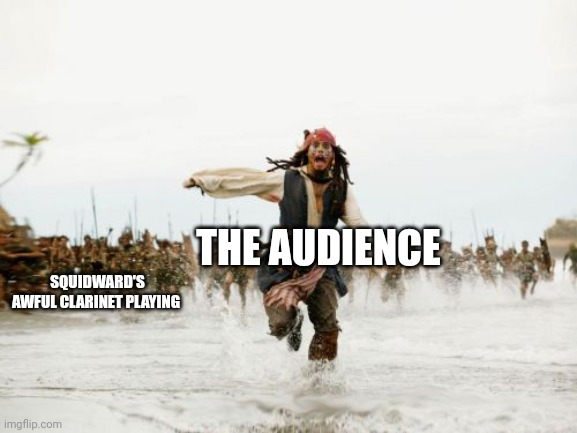 When Squidward starts playing his clarinet and the audience runs for the nuclear bunker | THE AUDIENCE; SQUIDWARD'S AWFUL CLARINET PLAYING | image tagged in memes,jack sparrow being chased,spongebob | made w/ Imgflip meme maker