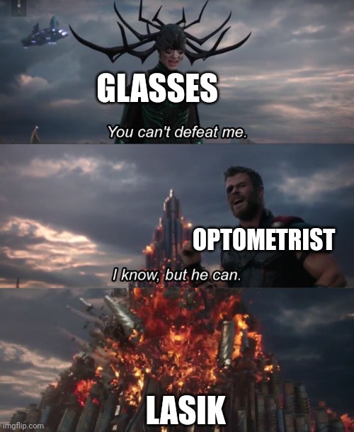 LASIK CAn defeat glasses | GLASSES; OPTOMETRIST; LASIK | image tagged in you can't defeat me | made w/ Imgflip meme maker