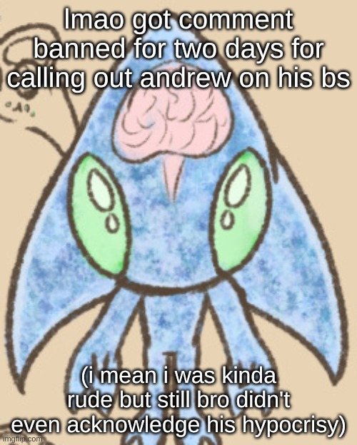 wheezing rn | lmao got comment banned for two days for calling out andrew on his bs; (i mean i was kinda rude but still bro didn't even acknowledge his hypocrisy) | image tagged in chaos sonic adhd or whatever | made w/ Imgflip meme maker