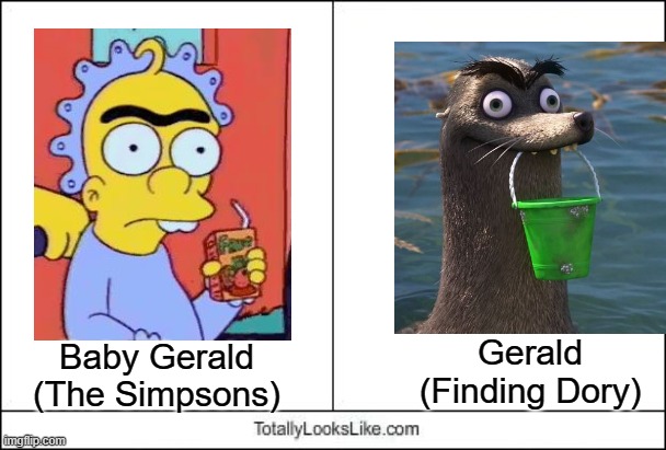 Same Name, Same Unibrow | Gerald (Finding Dory); Baby Gerald (The Simpsons) | image tagged in totally looks like,gerald | made w/ Imgflip meme maker