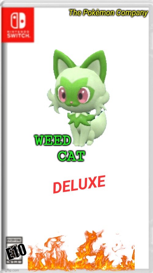 Weed Cat DELUXE (High effort version coming soon) | The Pokèmon Company; WEED     CAT; DELUXE; E10 | image tagged in nitendo switch blank cover | made w/ Imgflip meme maker