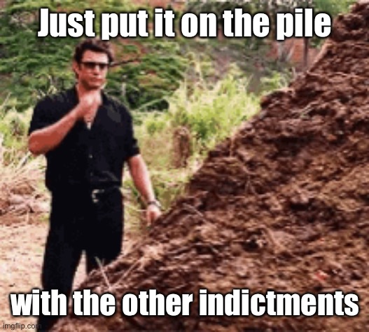 Just put it on the pile with the other indictments | made w/ Imgflip meme maker