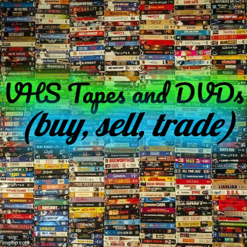 VHS Tapes and DVDs; (buy, sell, trade) | made w/ Imgflip meme maker