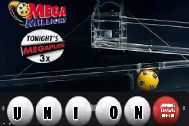 Lotto Mega Millions PowerBall Winning Ticket | U        N        I; O      N; MONROE
LENAWEE 
AFL-CIO | image tagged in lotto,mega,million,powerball,union,labor | made w/ Imgflip meme maker