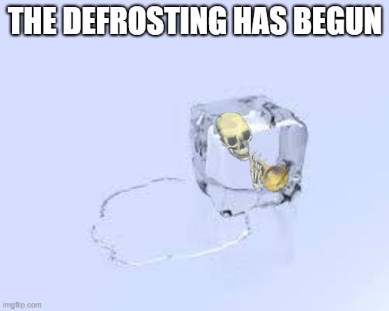 spooktober is upon us | THE DEFROSTING HAS BEGUN | image tagged in ice cube,memes,funny,spooktober | made w/ Imgflip meme maker