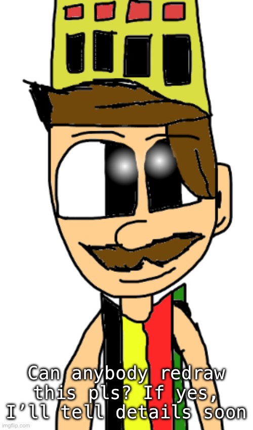 Can anybody redraw this pls? If yes, I’ll tell details soon | made w/ Imgflip meme maker