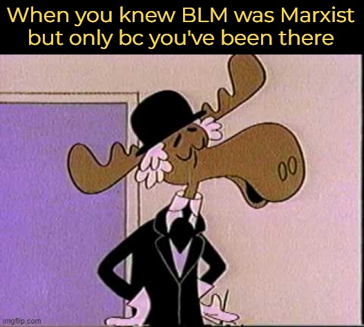 mr know it all | When you knew BLM was Marxist but only bc you've been there | image tagged in mr know it all,blm,politics | made w/ Imgflip meme maker