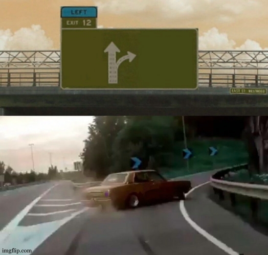 Left Exit 12 Off Ramp Meme | image tagged in memes,left exit 12 off ramp | made w/ Imgflip meme maker