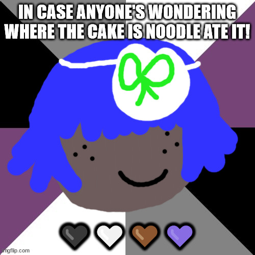 asexual | IN CASE ANYONE'S WONDERING WHERE THE CAKE IS NOODLE ATE IT! 🖤🤍🤎💜 | image tagged in asexual | made w/ Imgflip meme maker