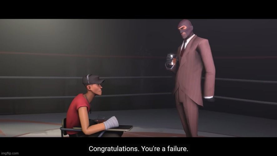 team fortress 2 congrtulations youre a failure | image tagged in team fortress 2 congrtulations youre a failure | made w/ Imgflip meme maker