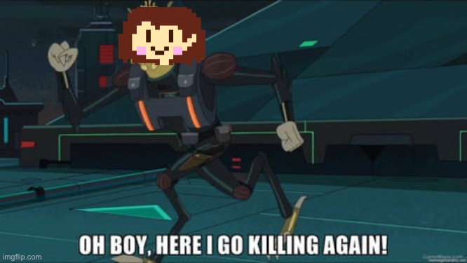 oh boy here i go killing again | image tagged in oh boy here i go killing again | made w/ Imgflip meme maker