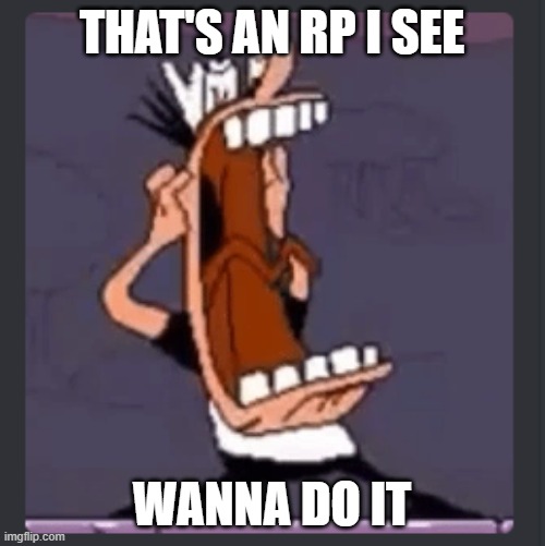Peppino screaming at post above | THAT'S AN RP I SEE WANNA DO IT | image tagged in peppino screaming at post above | made w/ Imgflip meme maker