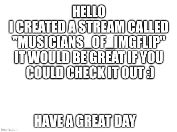 Hi! | image tagged in new stream,music,orchestra,band,promo | made w/ Imgflip meme maker