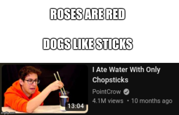 Title | ROSES ARE RED; DOGS LIKE STICKS | image tagged in roses are red,chopsticks | made w/ Imgflip meme maker